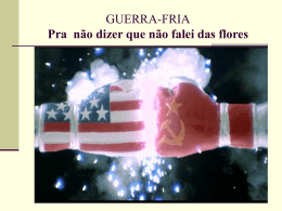 GUERRA-FRIA Pra não dizer que não falei das flores