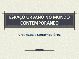 ESPAÇO URBANO NO MUNDO CONTEMPORÂNEO Urbanização
