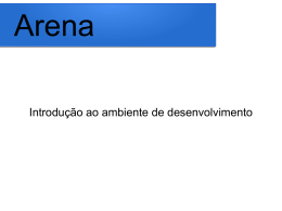 Arena Introdu&ccedil;&atilde;o ao ambiente de desenvolvimento 1. O que &eacute; o