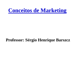 Prof. Sérgio Henrique Barszcz Conceitos de Marketing