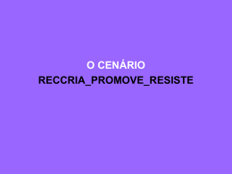 O CENÁRIO RECCRIA_PROMOVE _RESISTE