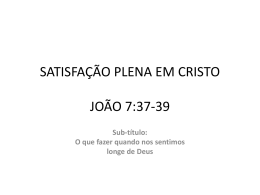SATISFA&Ccedil;&Atilde;O PLENA EM CRISTO JO&Atilde;O 7:37-39