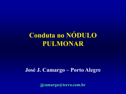 Conduta no NÓDULO PULMONAR José J. Camargo – Porto Alegre