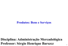 Produto - Bens e Serviços Prof. Sérgio Henrique Barszcz