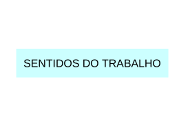 SENTIDOS DO TRABALHO