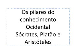 Os pilares do conhecimento Ocidental Sócrates, Platão e Aristóteles