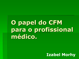 O papel do CFM para o profissional médico. Izabel Morhy