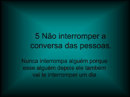 5 Não interromper a conversa das pessoas.
