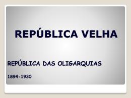 REPÚBLICA DAS OLIGARQUIAS 1894-1930