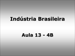 Indústria Brasileira Aula 13 - 4B Teve início no Brasil Colônia