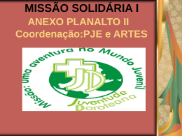 MISSÃO SOLIDÁRIA I ANEXO PLANALTO II Coordenação:PJE e
