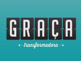 GRAÇA TRANSFORMADORA