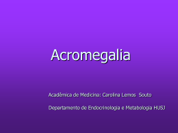 Acromegalia Acadêmica de Medicina: Carolina Lemos - CEM-HUSJ