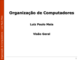 Organização de Computadores Luiz Paulo Maia Visão Geral