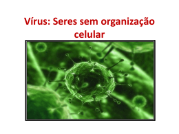 Vírus: Seres sem organização celular Um “veneno” muito especial