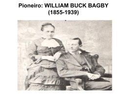 Pioneiro: WILLIAM BUCK BAGBY (1855-1939)