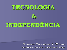 Tecnologia e Independência - Prof. Raymundo de Oliveira