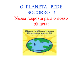 O PLANETA PEDE SOCORRO ! Nossa resposta para o nosso planeta: