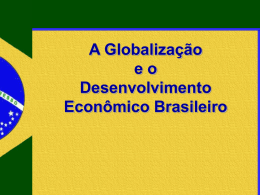 A Globaliza&ccedil;&atilde;o e o Desenvolvimento Econ&ocirc;mico Brasileiro