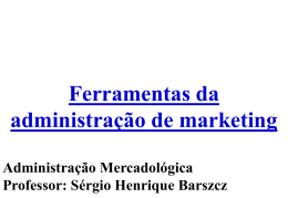 Administração Mercadológica Prof. Sérgio Henrique Barszcz
