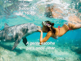 A gente escolhe para onde quer olhar