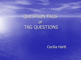 QUESTION TAGS or TAG QUESTIONS
