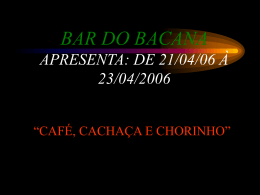 BAR DO BACANA APRESENTA: DE 21/04/06 À 23/04