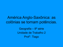 América Anglo-Saxônica: as colônias se tornam potências.