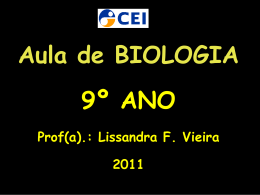 Aula de BIOLOGIA 9º ANO Prof(a).: Lissandra F. Vieira 2011 S E V R