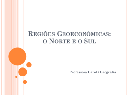 Regiões Geoeconômicas: o Norte e o Sul Professora Carol / Geografia