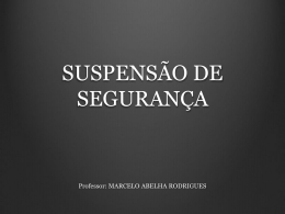 SUSPENSÃO DE SEGURANÇA - Marcelo Abelha Rodrigues