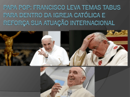 Papa pop: Francisco leva temas tabus para dentro da Igreja