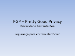 PGP * Pretty Good Privacy Privacidade Bastante Boa