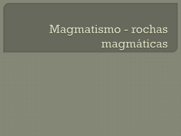 Magmatismo - rochas magmáticas