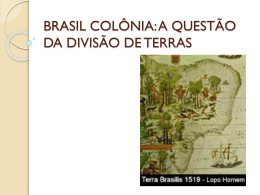 BRASIL COLÔNIA: A QUESTÃO DA DIVISÃO DE TERRAS