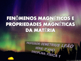 Fenômenos Magnéticos e Propriedades Magnéticas da Matéria