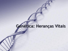 apresentação - Genética: Heranças Vitais