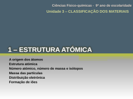 Unidade 3 – CLASSIFICAÇÃO DOS MATERIAIS 3.1. Estrutura atómica