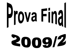 PROVA FINAL &ndash; MANH&Atilde; 16/12/2009 &ndash; Quarta-feira