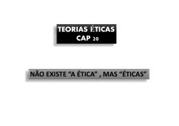 TEORIAS ÉTICAS CAP 20 NÃO EXISTE “A ÉTICA” , MAS