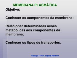 MEMBRANA PLASM&Aacute;TICA Objetivo: Conhecer os componentes da