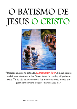 16 Depois que Jesus foi batizado, SAIU LOGO DA ÁGUA. Eis que