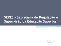 SERES &ndash; Secretaria de Regula&ccedil;&atilde;o e Supervis&atilde;o da Educa&ccedil;&atilde;o Superior