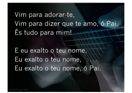Vim para adorar-te, Vim para dizer que te amo, &oacute; Pai. &Eacute;s tudo para
