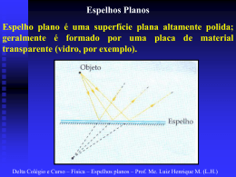 Espelhos Planos Espelho plano &eacute; uma superf&iacute;cie plana altamente