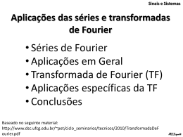 •Séries de Fourier •Aplicações em Geral •Transformada de Fourier
