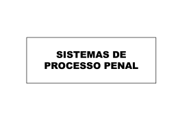 SISTEMAS DE PROCESSO PENAL