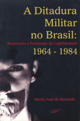 ditadura militar no brasil: repress&atilde;o e pretens&atilde;o de