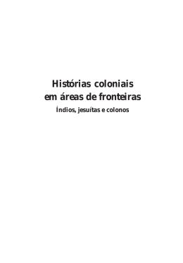 Hist&oacute;rias coloniais em &aacute;reas de fronteiras &Iacute;ndios, jesu&iacute;tas e colonos