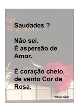 Saudades ? N&atilde;o sei. &Eacute; aspers&atilde;o de Amor. &Eacute; cora&ccedil;&atilde;o cheio, de